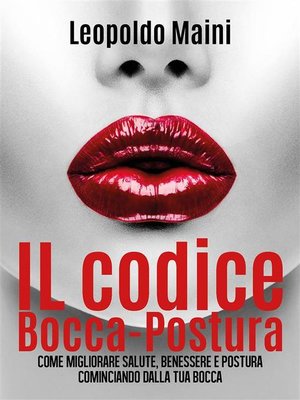 cover image of Il codice Bocca-Postura. Come migliorare salute, benessere e postura cominciando dalla tua bocca